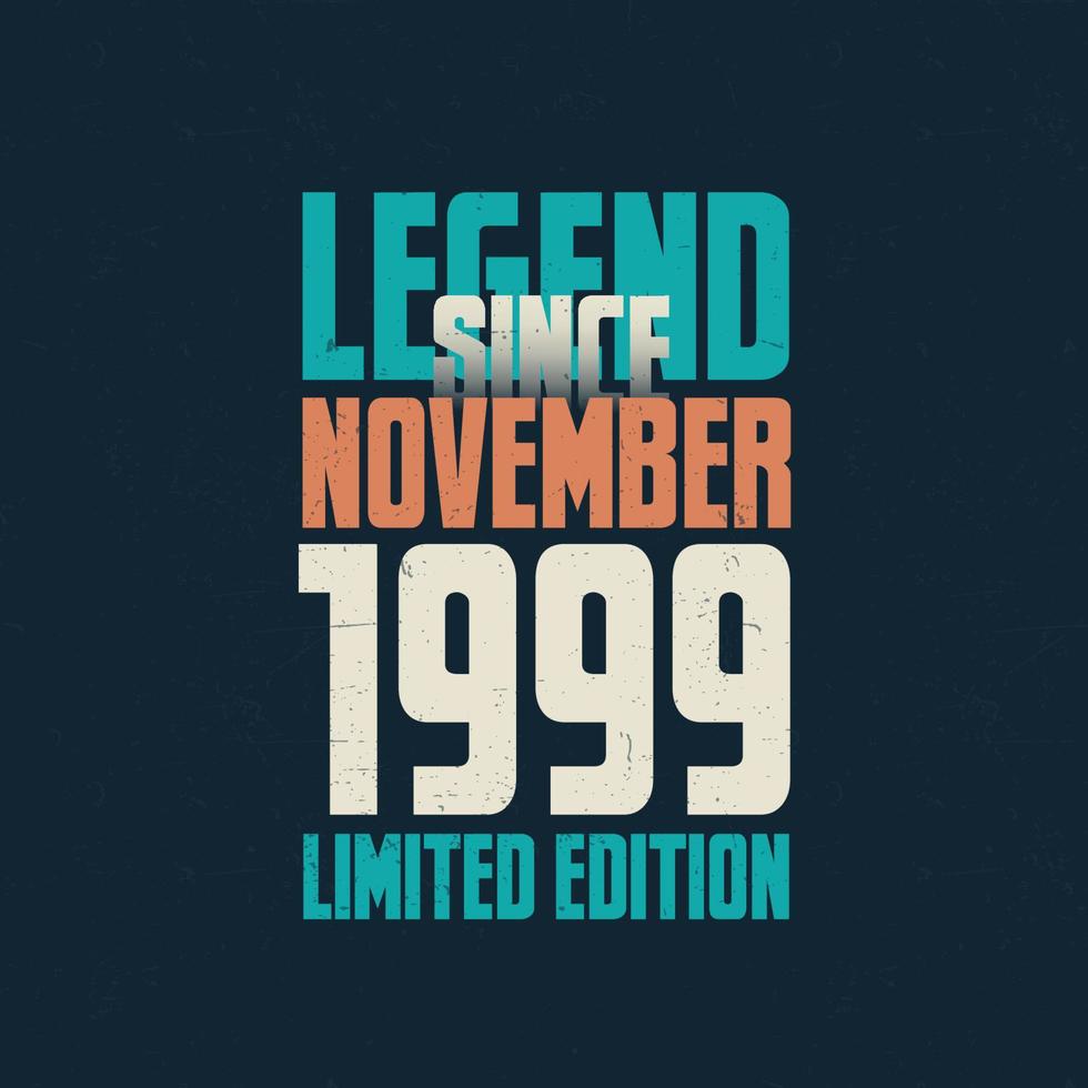 Legend Since November 1999 vintage birthday typography design. Born in the month of November 1999 Birthday Quote vector