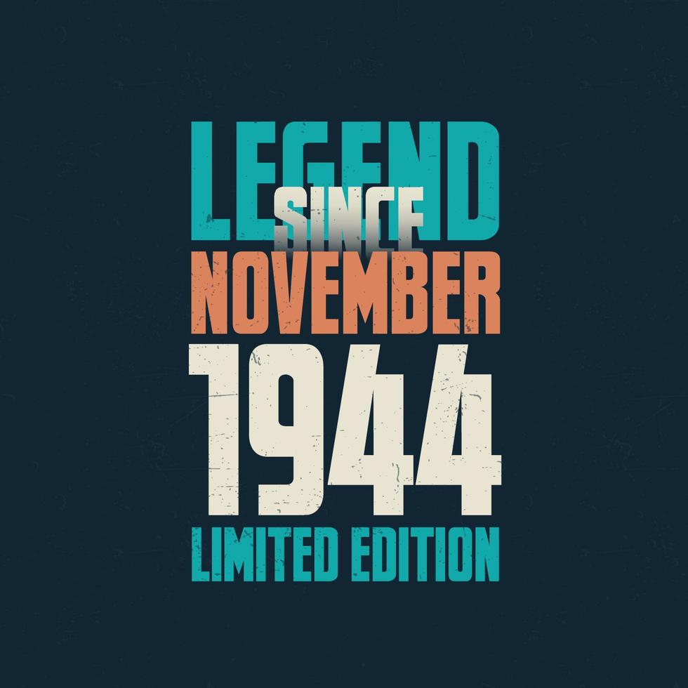 Legend Since November 1944 vintage birthday typography design. Born in the month of November 1944 Birthday Quote vector