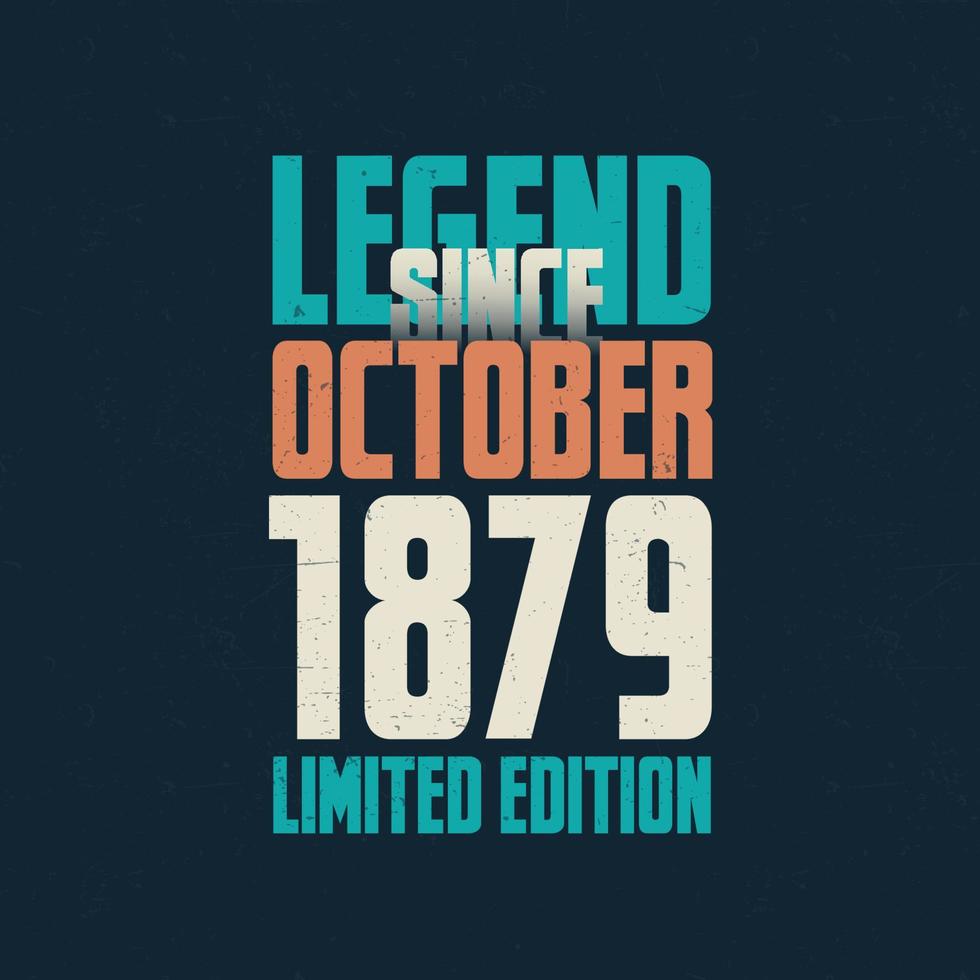 Legend Since October 1879 vintage birthday typography design. Born in the month of October 1879 Birthday Quote vector