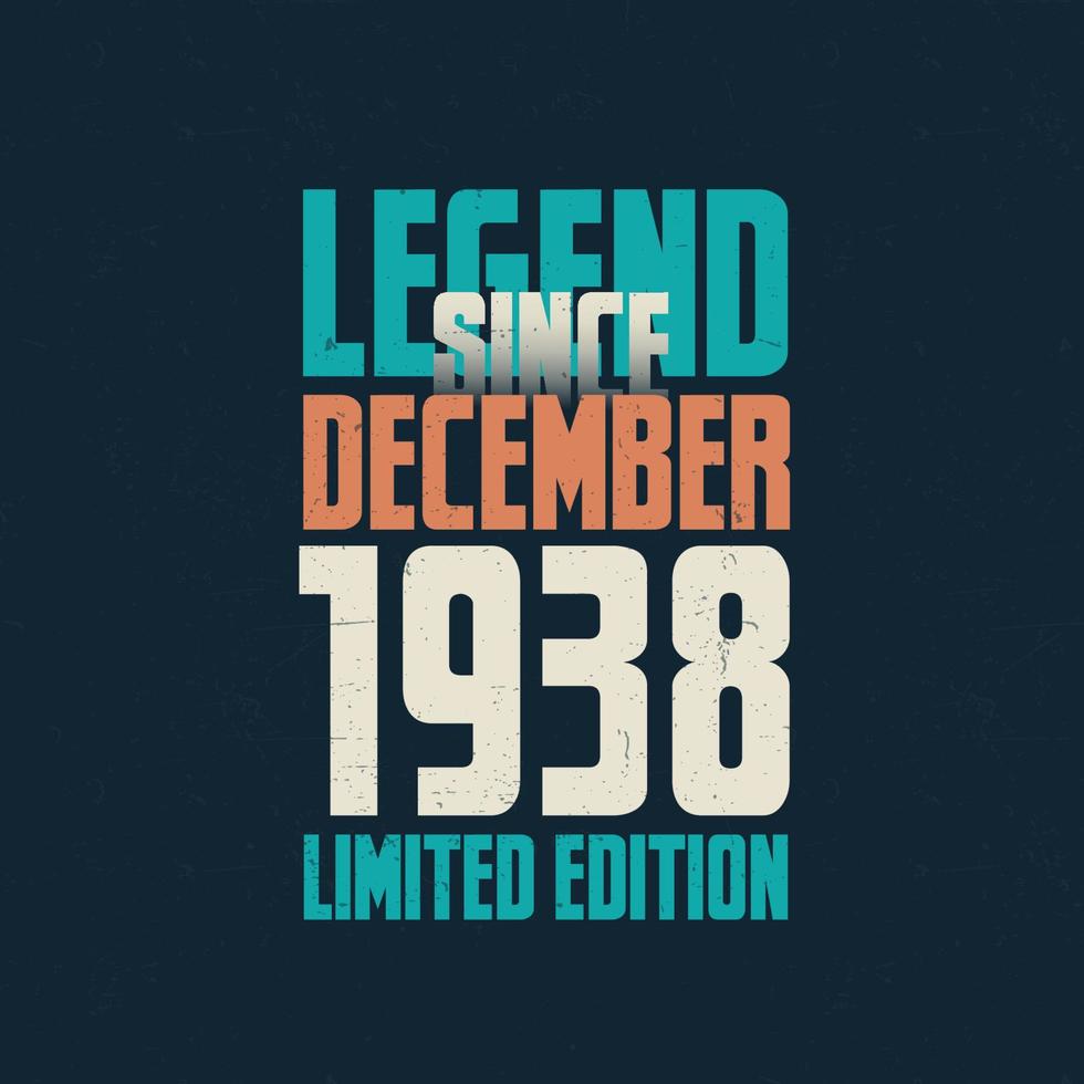 Legend Since December 1938 vintage birthday typography design. Born in the month of December 1938 Birthday Quote vector