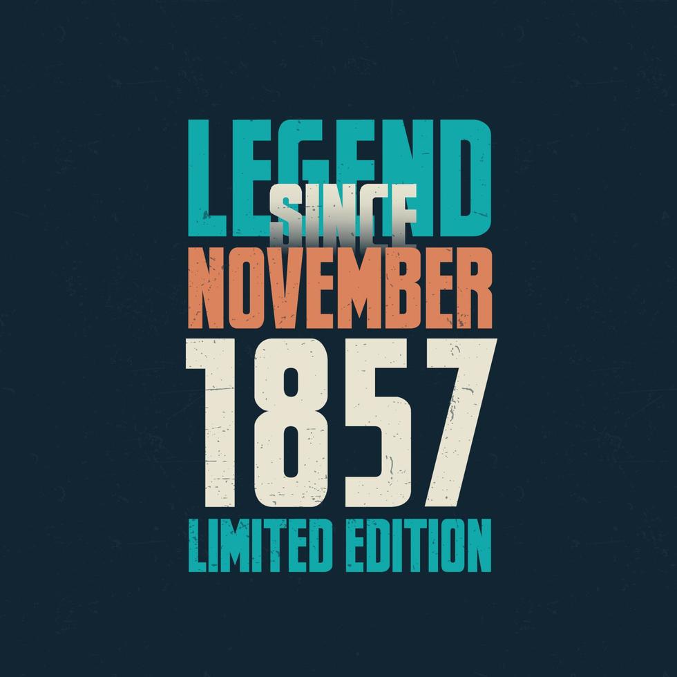 Legend Since November 1857 vintage birthday typography design. Born in the month of November 1857 Birthday Quote vector