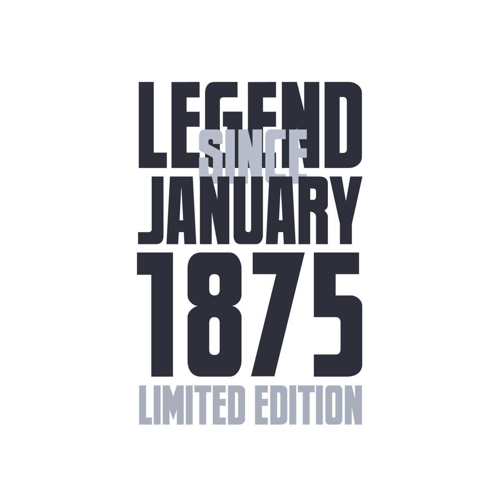 leyenda desde enero de 1875 cumpleaños celebración cita tipografía diseño de camiseta vector