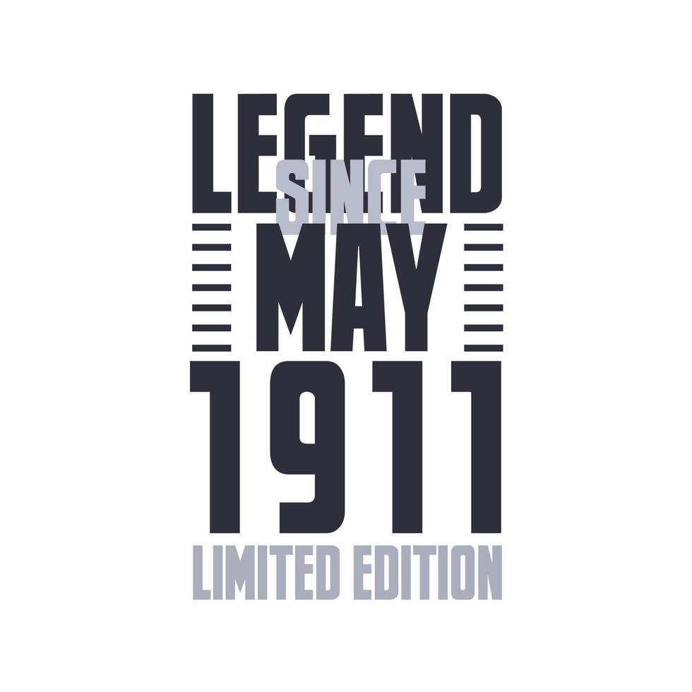 Legend Since May 1911 Birthday celebration quote typography tshirt design vector