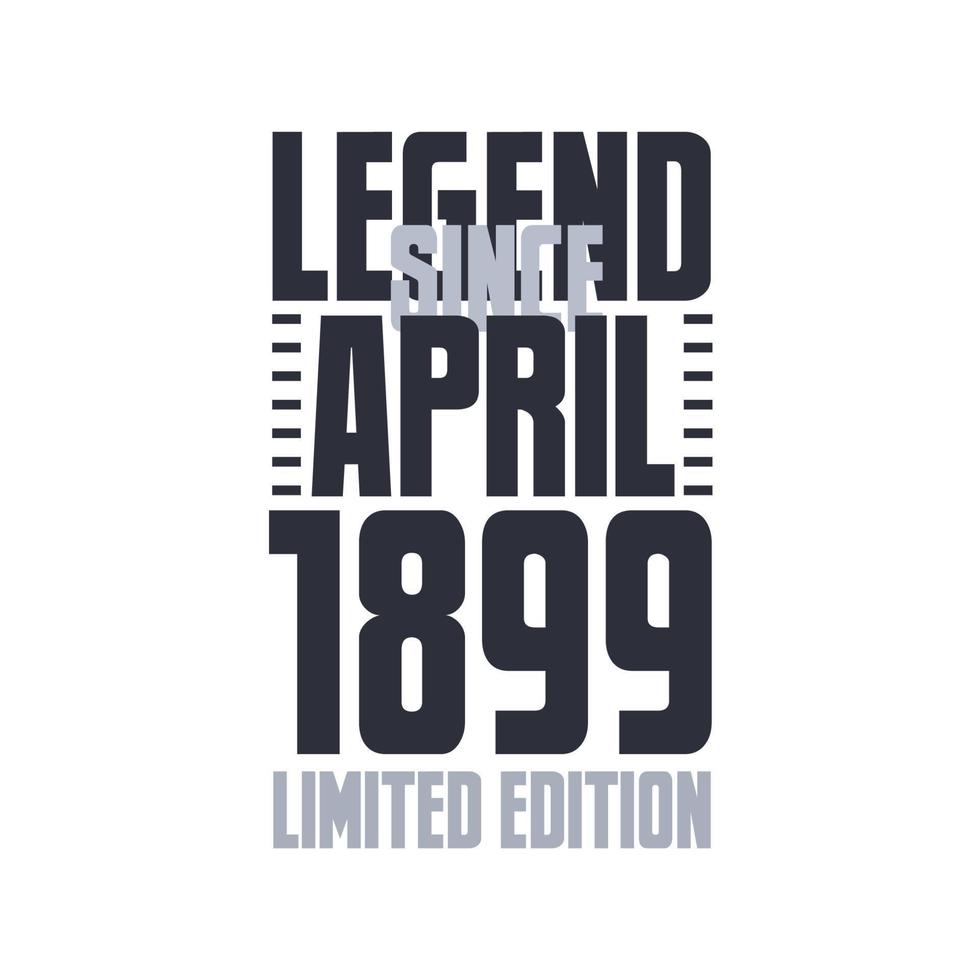 Legend Since April 1899 Birthday celebration quote typography tshirt design vector