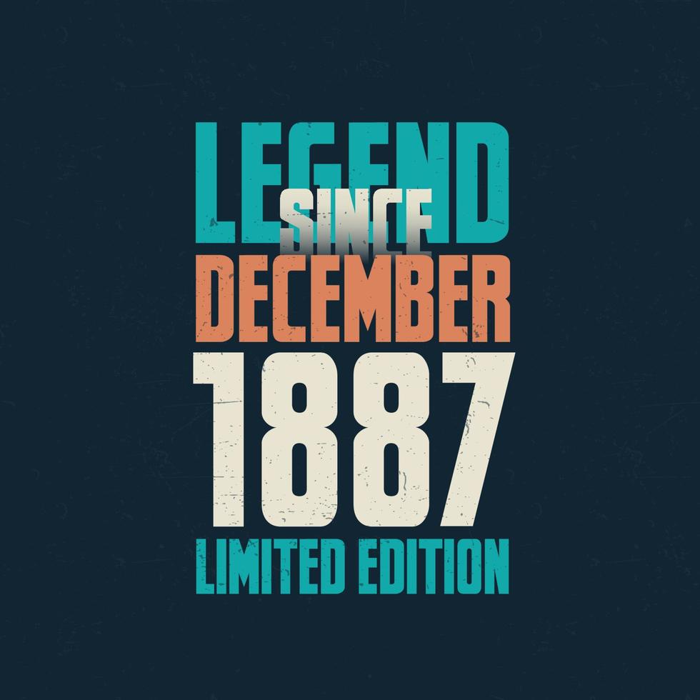 Legend Since December 1887 vintage birthday typography design. Born in the month of December 1887 Birthday Quote vector