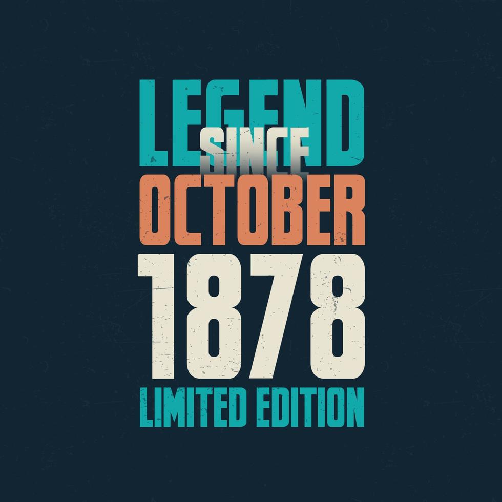 Legend Since October 1878 vintage birthday typography design. Born in the month of October 1878 Birthday Quote vector