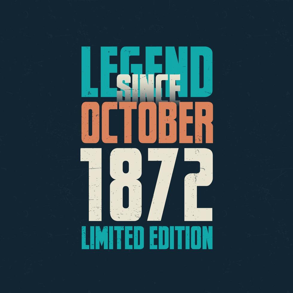 Legend Since October 1872 vintage birthday typography design. Born in the month of October 1872 Birthday Quote vector