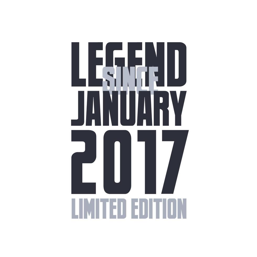 Legend Since January 2017 Birthday celebration quote typography tshirt design vector