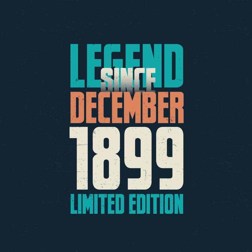 Legend Since December 1899 vintage birthday typography design. Born in the month of December 1899 Birthday Quote vector