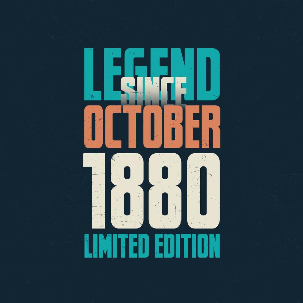 Legend Since October 1880 vintage birthday typography design. Born in the month of October 1880 Birthday Quote vector