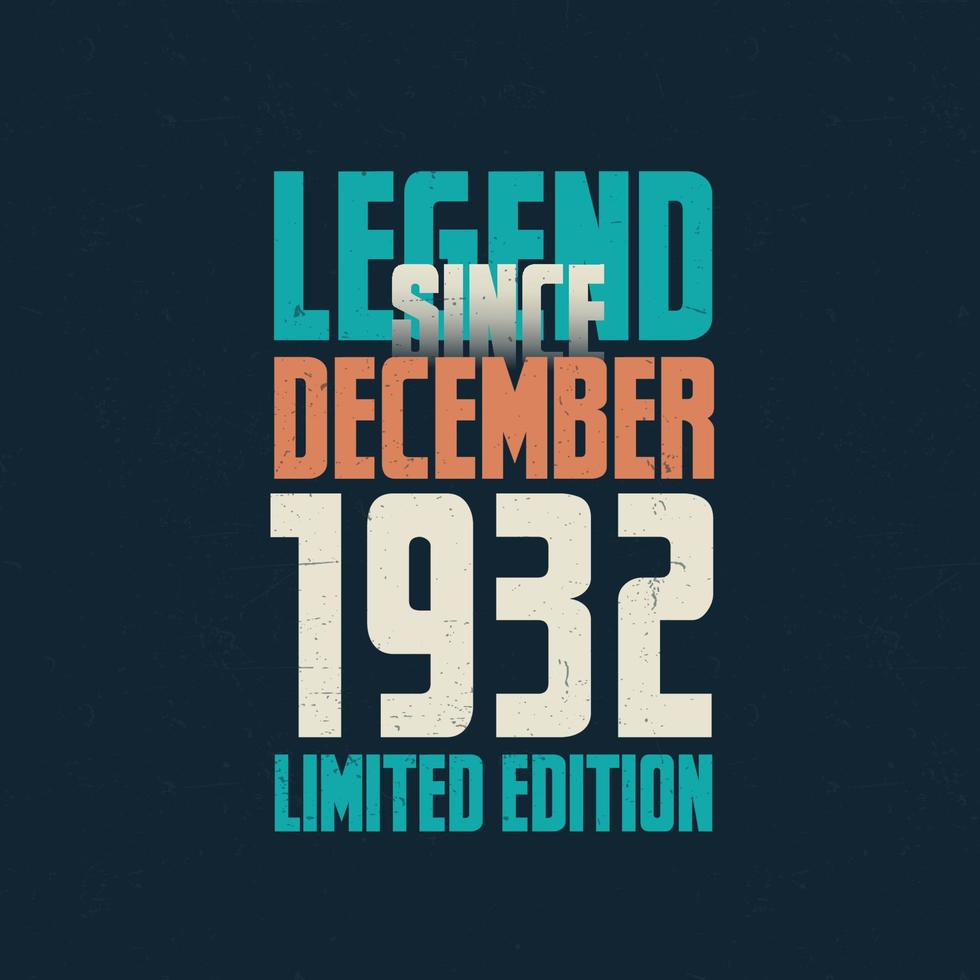 Legend Since December 1932 vintage birthday typography design. Born in the month of December 1932 Birthday Quote vector