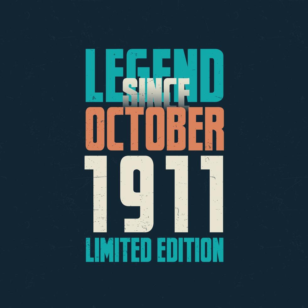 Legend Since October 1911 vintage birthday typography design. Born in the month of October 1911 Birthday Quote vector