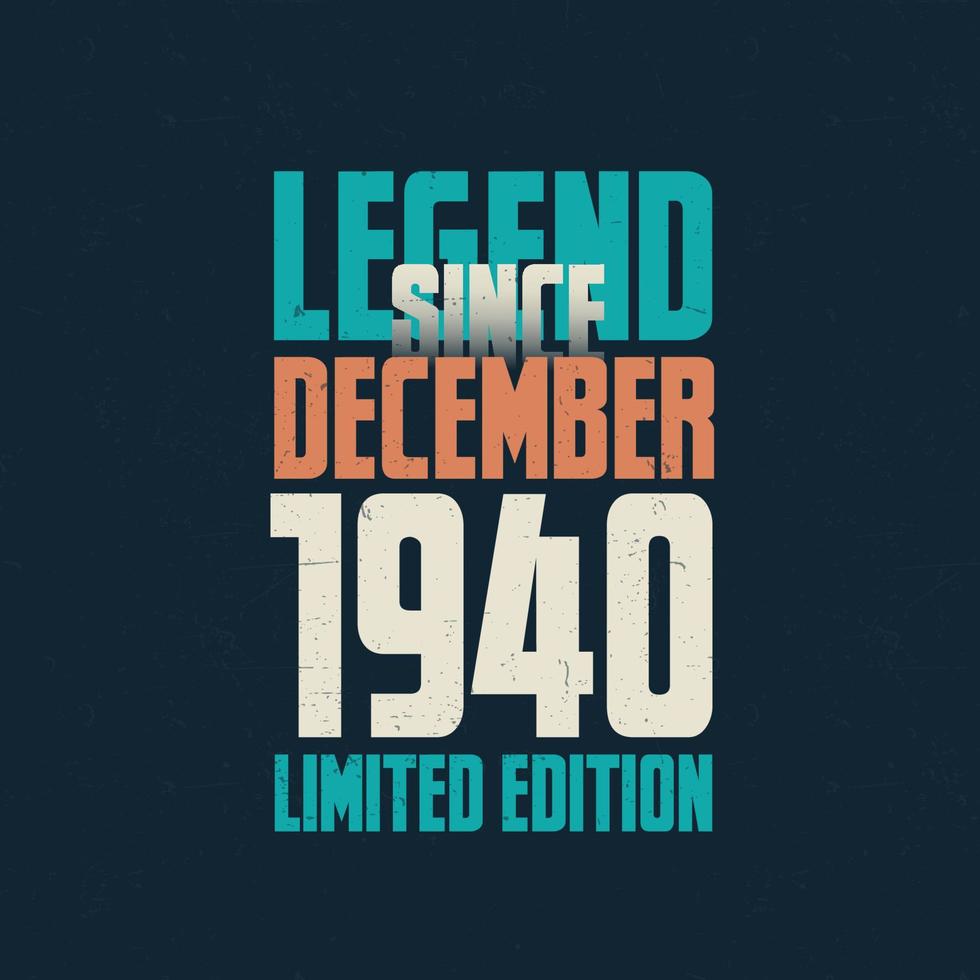 Legend Since December 1940 vintage birthday typography design. Born in the month of December 1940 Birthday Quote vector