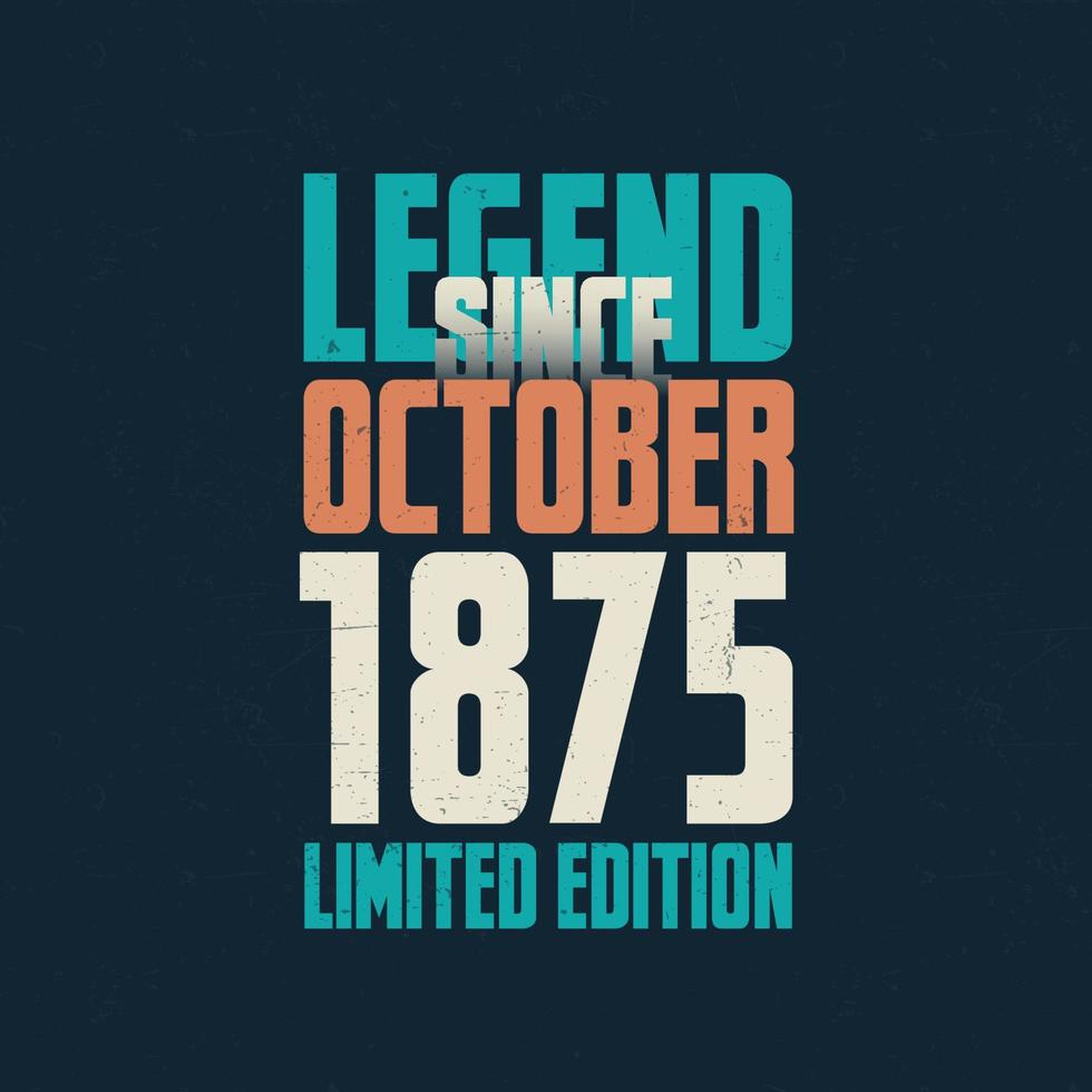 Legend Since October 1875 vintage birthday typography design. Born in the month of October 1875 Birthday Quote vector