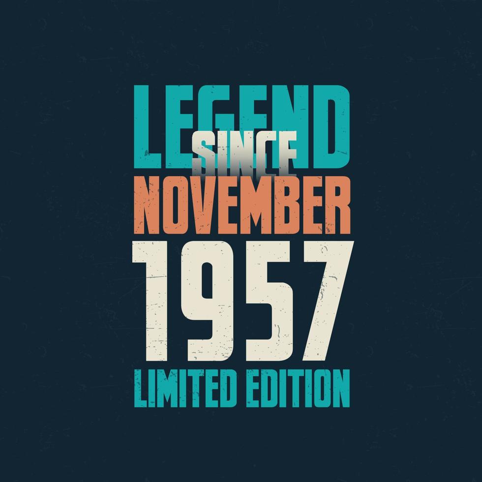 Legend Since November 1957 vintage birthday typography design. Born in the month of November 1957 Birthday Quote vector