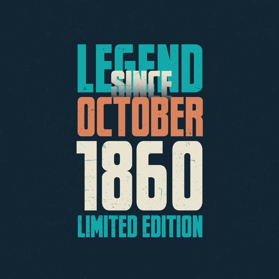 Legend Since October 1860 vintage birthday typography design. Born in the month of October 1860 Birthday Quote vector