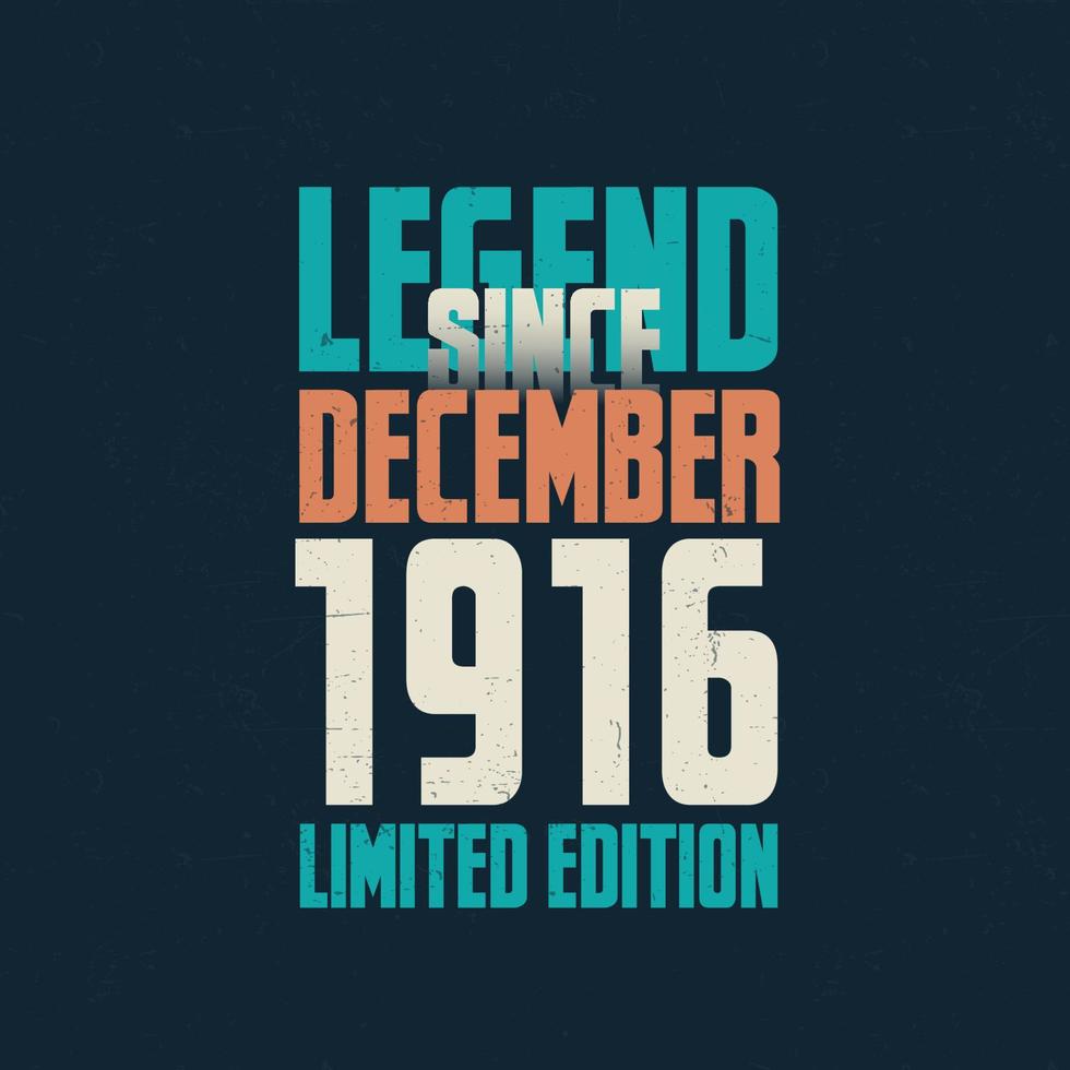 Legend Since December 1916 vintage birthday typography design. Born in the month of December 1916 Birthday Quote vector