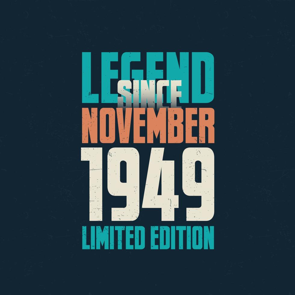 Legend Since November 1949 vintage birthday typography design. Born in the month of November 1949 Birthday Quote vector