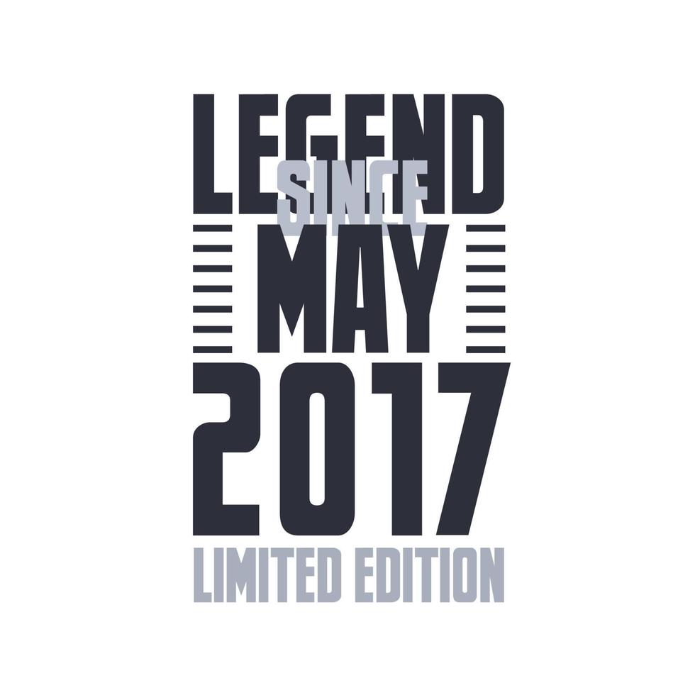 Legend Since May 2017 Birthday celebration quote typography tshirt design vector