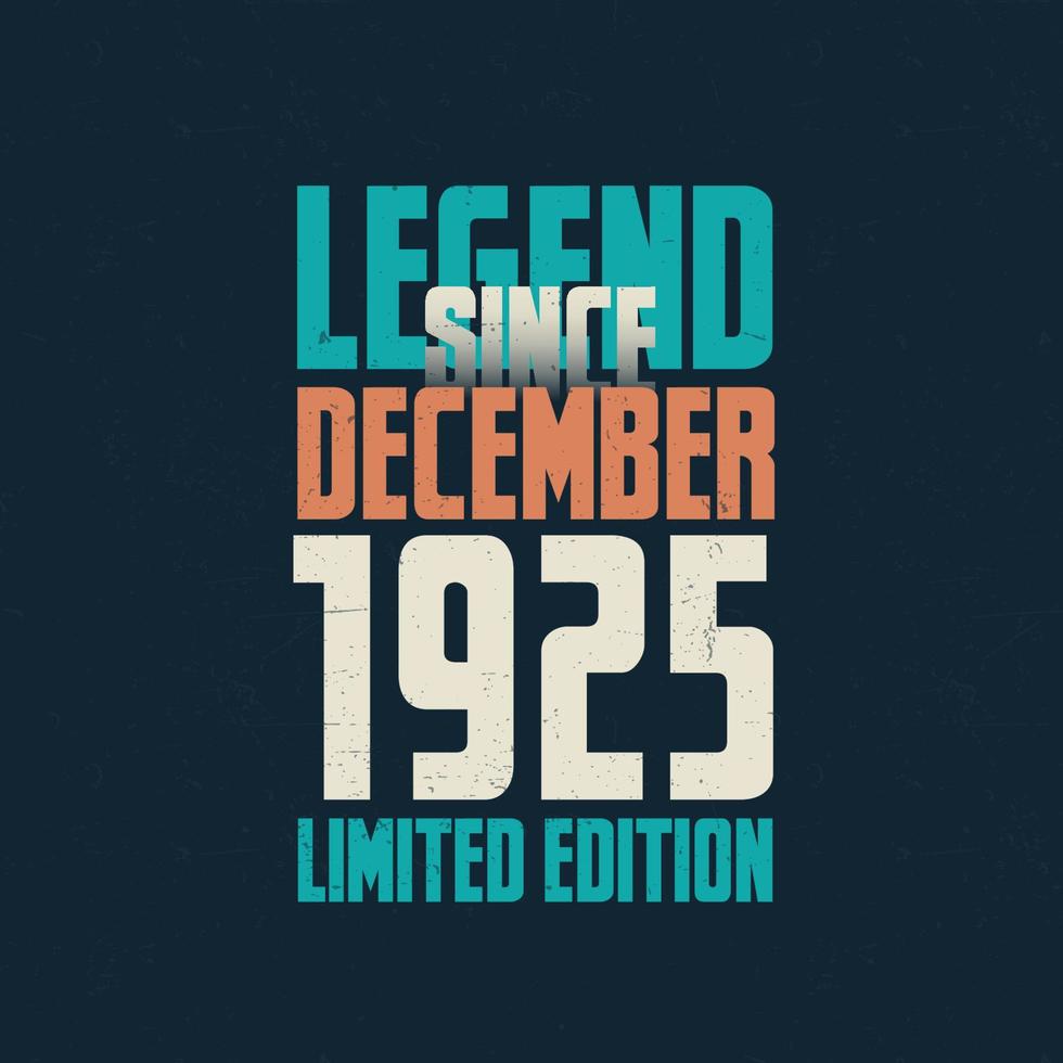 Legend Since December 1925 vintage birthday typography design. Born in the month of December 1925 Birthday Quote vector
