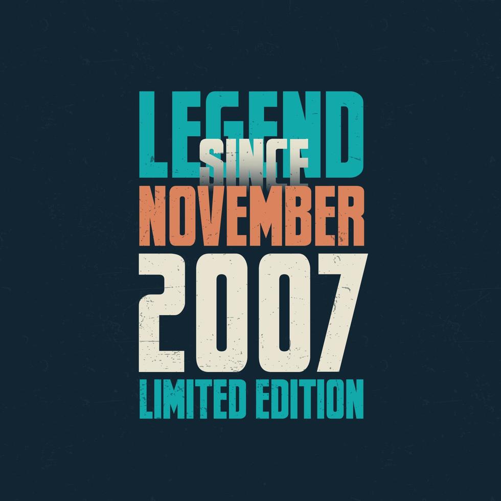 Legend Since November 2007 vintage birthday typography design. Born in the month of November 2007 Birthday Quote vector