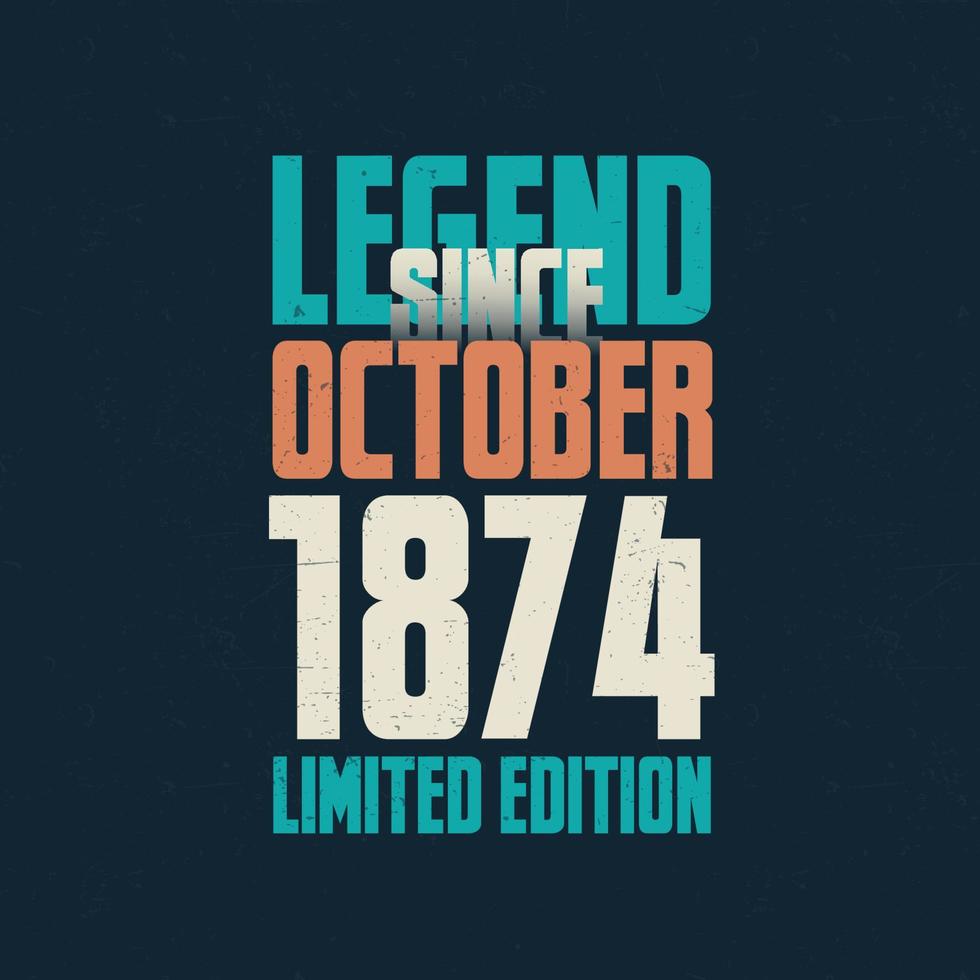 Legend Since October 1874 vintage birthday typography design. Born in the month of October 1874 Birthday Quote vector