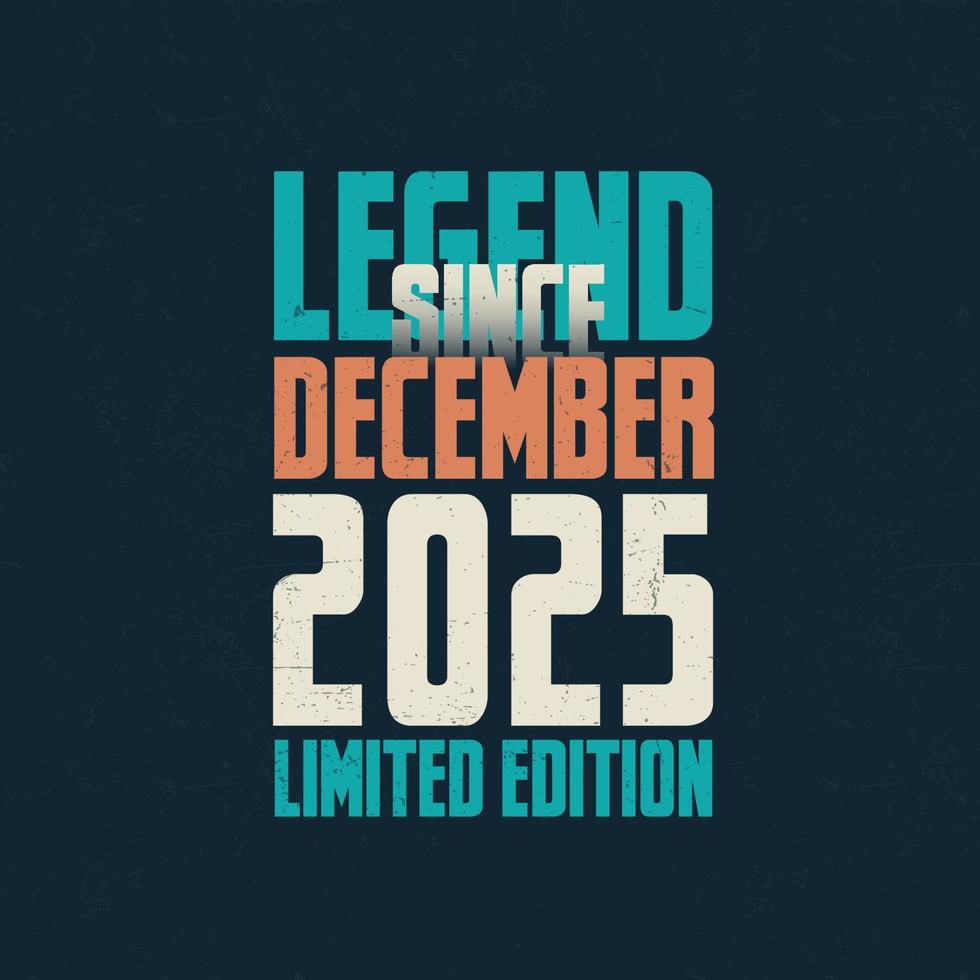 Legend Since December 2025 vintage birthday typography design. Born in the month of December 2025 Birthday Quote vector