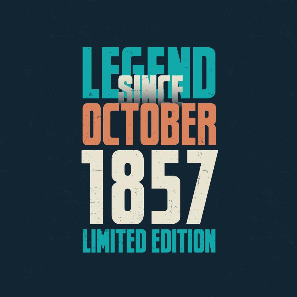 Legend Since October 1857 vintage birthday typography design. Born in the month of October 1857 Birthday Quote vector