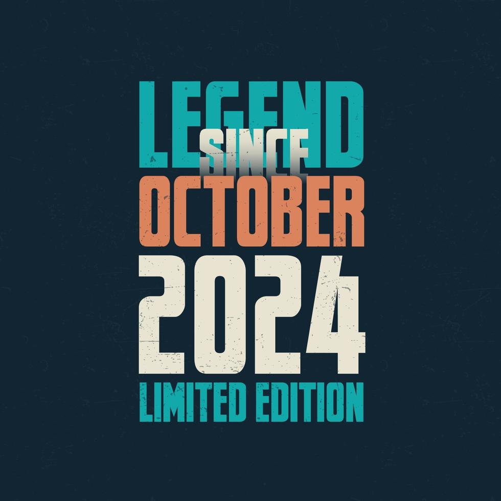 Legend Since October 2024 vintage birthday typography design. Born in the month of October 2024 Birthday Quote vector
