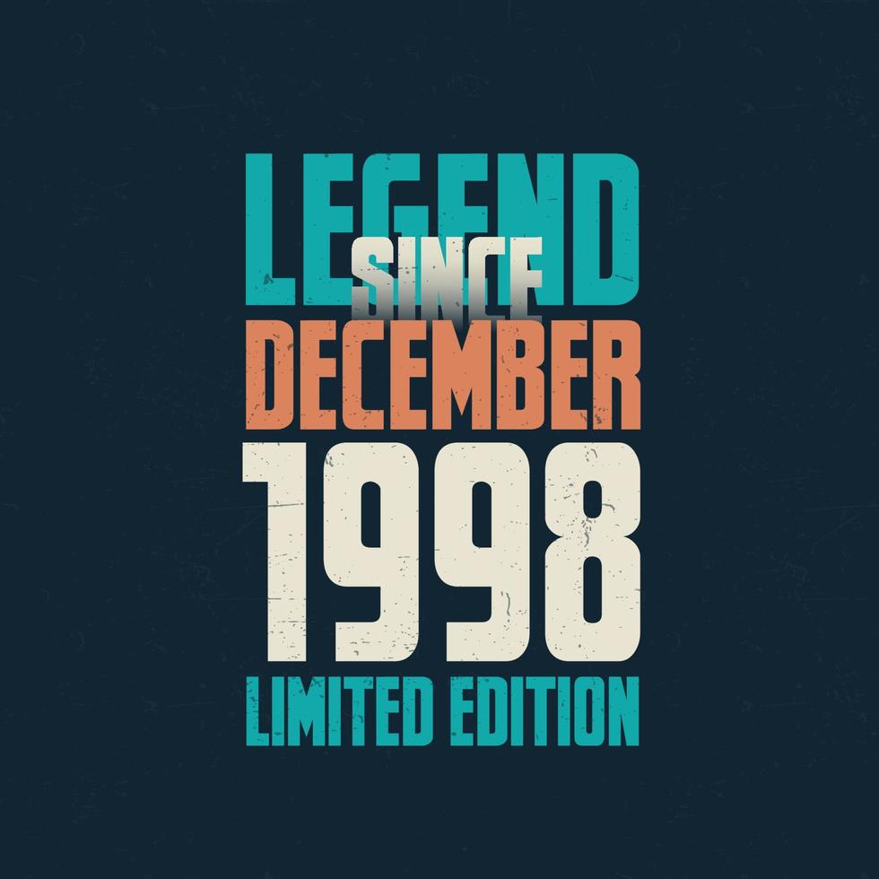 Legend Since December 1998 vintage birthday typography design. Born in the month of December 1998 Birthday Quote vector