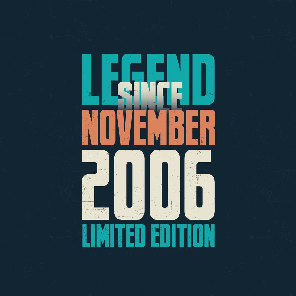 Legend Since November 2006 vintage birthday typography design. Born in the month of November 2006 Birthday Quote vector