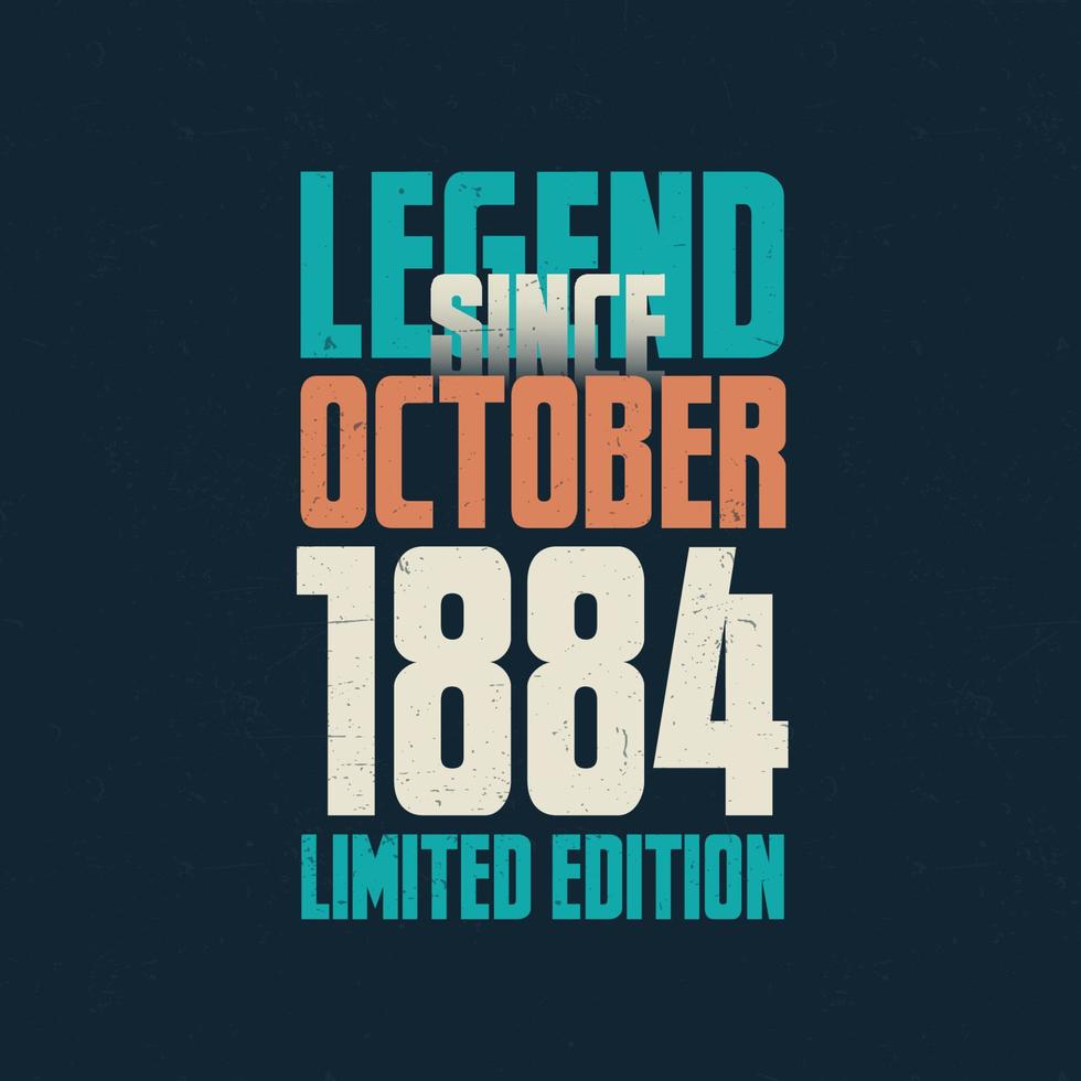 Legend Since October 1884 vintage birthday typography design. Born in the month of October 1884 Birthday Quote vector