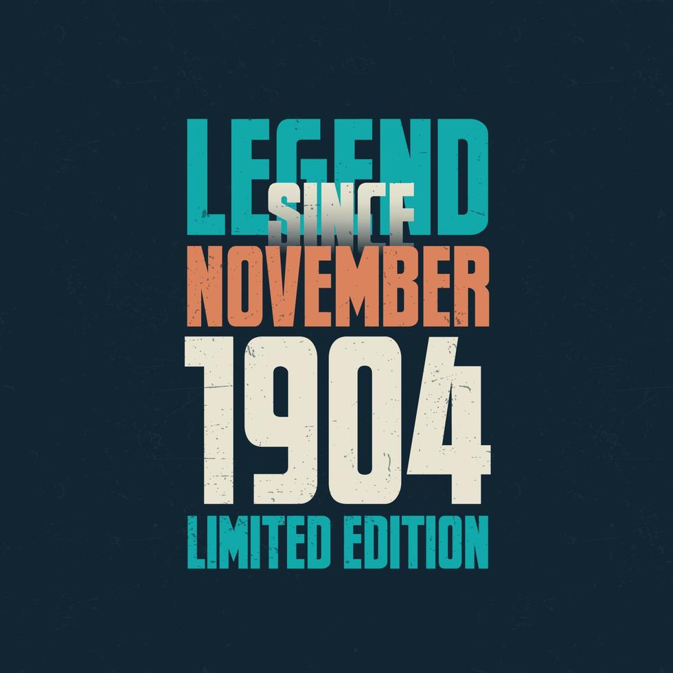 Legend Since November 1904 vintage birthday typography design. Born in the month of November 1904 Birthday Quote vector