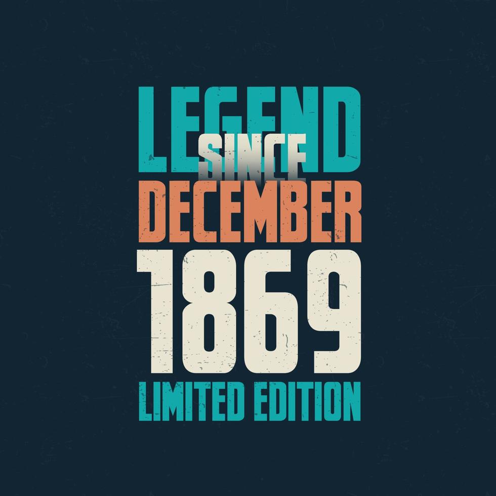 Legend Since December 1869 vintage birthday typography design. Born in the month of December 1869 Birthday Quote vector