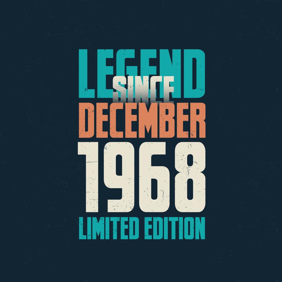 Legend Since December 1968 vintage birthday typography design. Born in the month of December 1968 Birthday Quote vector