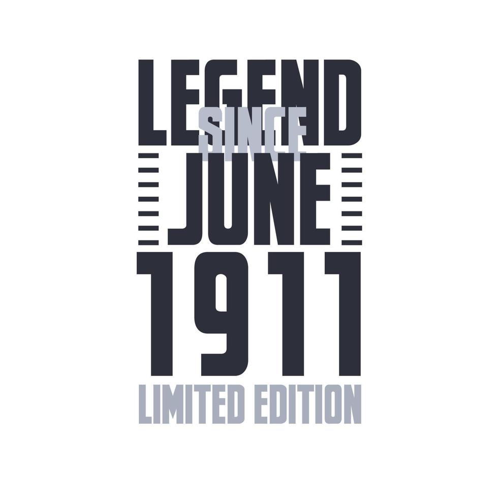 Legend Since June 1911 Birthday celebration quote typography tshirt design vector