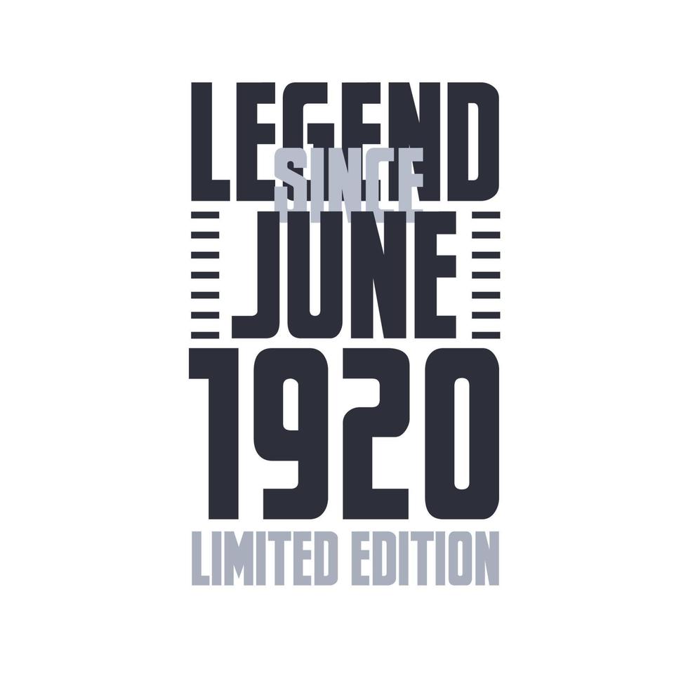 Legend Since June 1920 Birthday celebration quote typography tshirt design vector