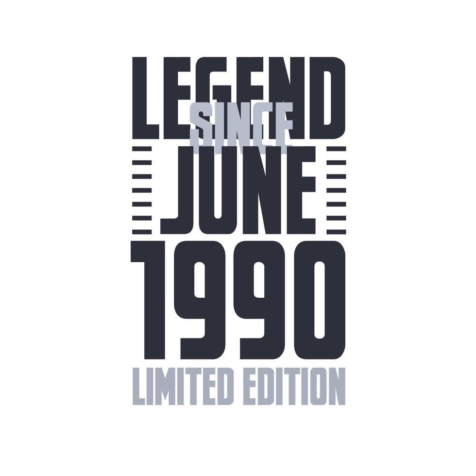 Legend Since June 1990 Birthday celebration quote typography tshirt design vector