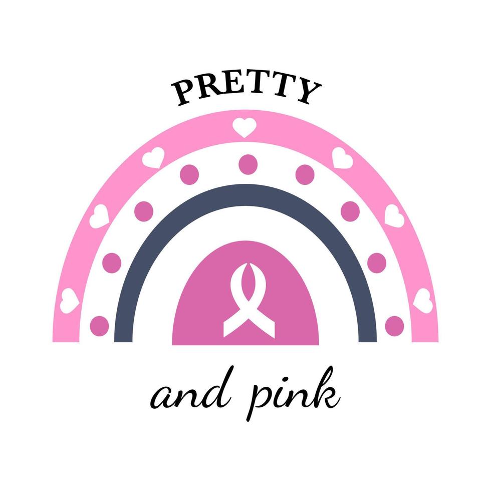 Pretty and Pink. Breast Cancer Awareness Quote. Trendy vector rainbow with inscription. Disease prevention concept for october campaign.