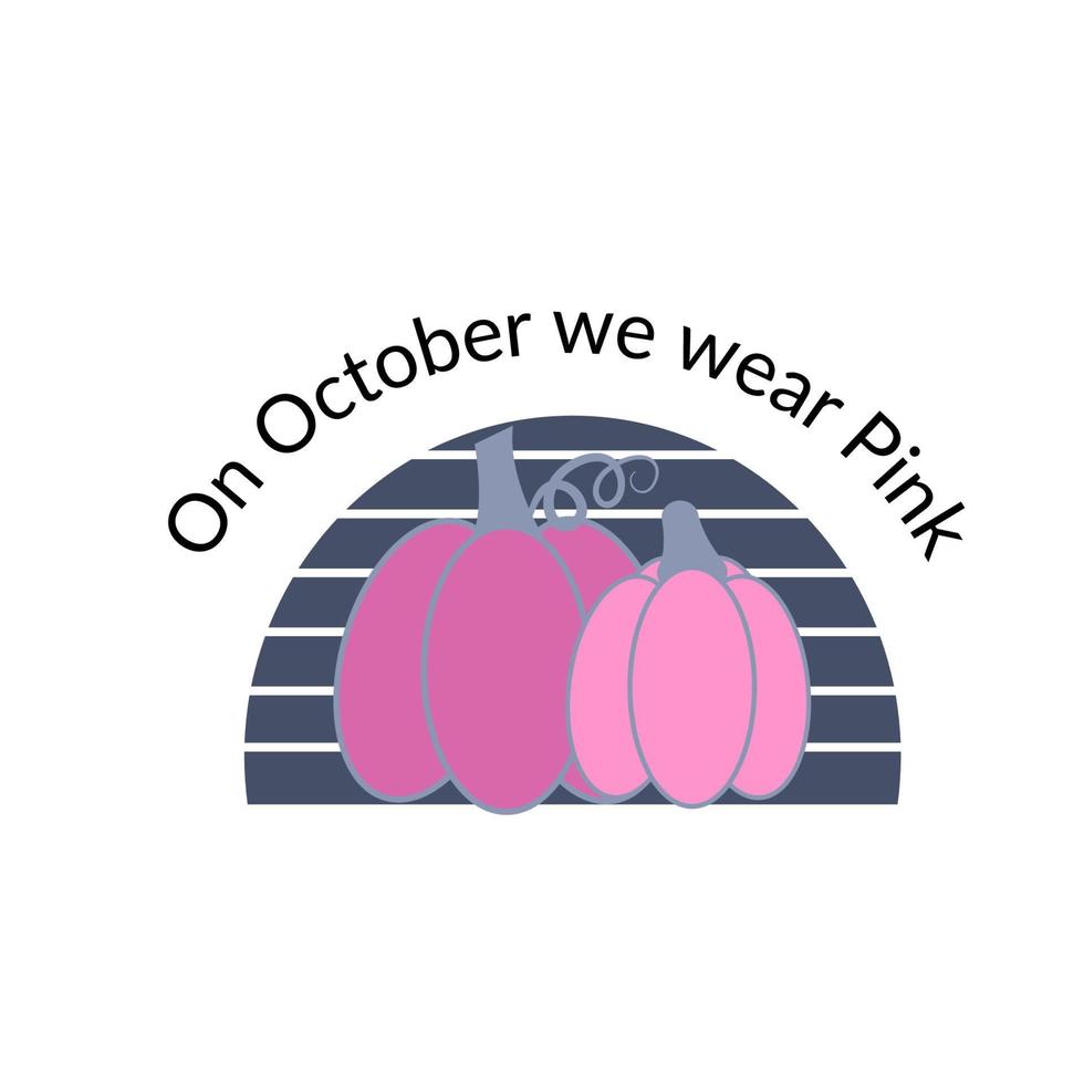 en octubre nos vestimos de rosa. cita de concientización sobre el cáncer de mama. calabazas vectoriales de moda con inscripción en el fondo de rayas. concepto de prevención de enfermedades para la campaña de octubre. vector