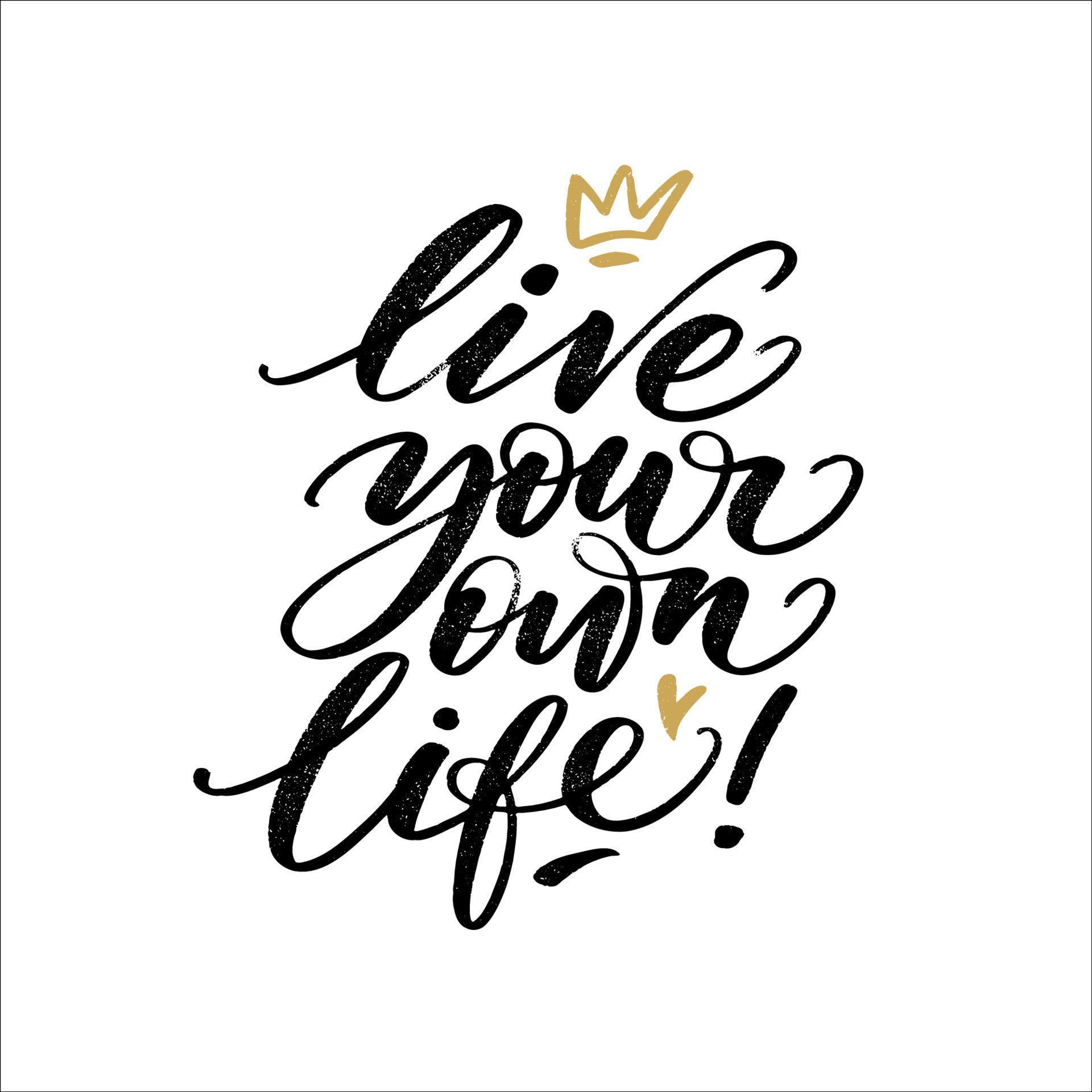 Live Your Own Life Quote 13977655 Vector Art At Vecteezy pin-by-rylee-andrews-on-facts-epic-quotes-journey-comparing