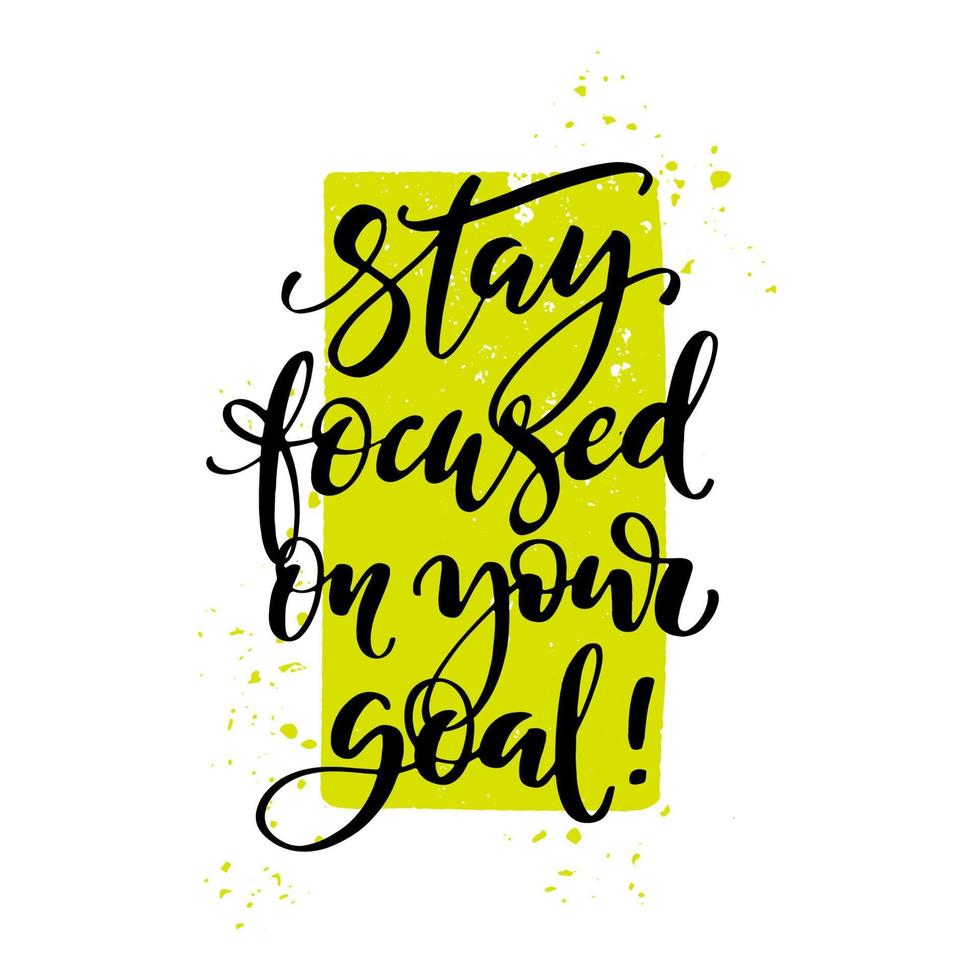 Stay focused on your goal quote. Modern calligraphy text with hand drawn textured spot on background. Design print for t shirt, pin label, badges, sticker, greeting card, banner. vector