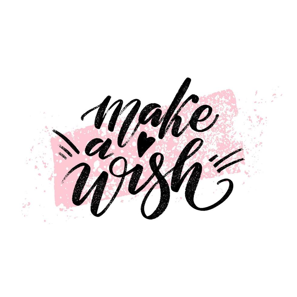 Make a wish quote. Modern calligraphy text with hand drawn textured spot on background. Design print for t shirt, pin label, badges, sticker, greeting card, banner. vector
