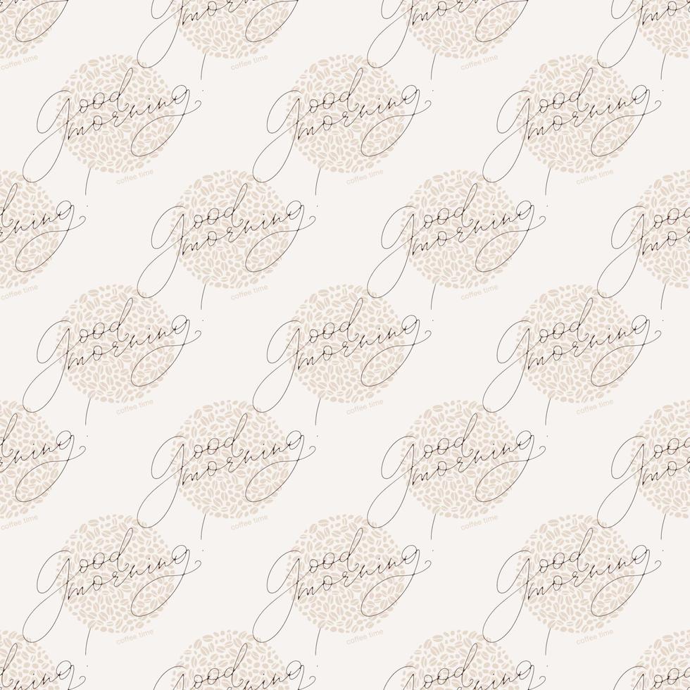 Vector seamless pattern with hand written good morning words and coffee beans filling the circles. Light beige color coffee theme background.