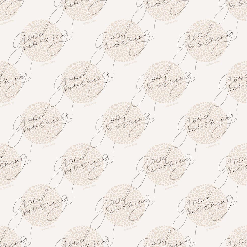 Vector seamless pattern with hand written good morning words and coffee beans filling the circles. Light beige color coffee theme background.