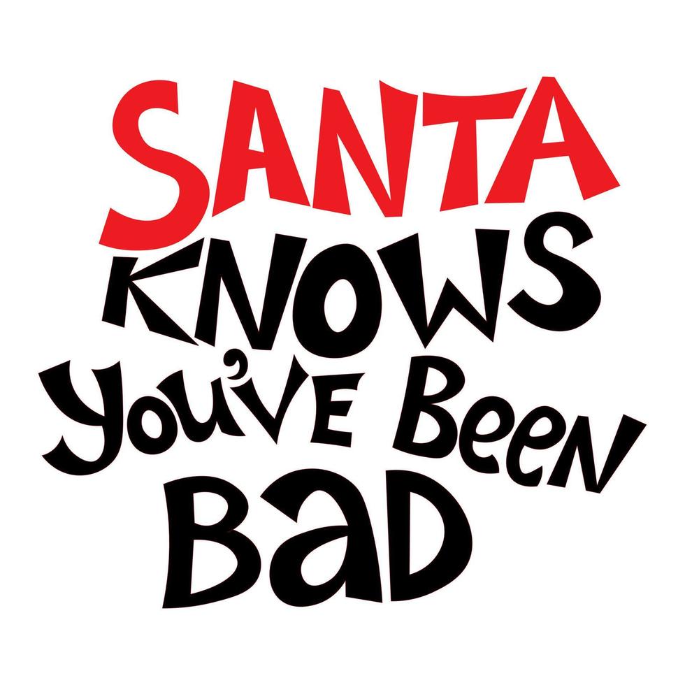 Santa knows you've been bad. Motivational, New Year's, funny inscription. Suitable for printing on clothes, notepad, magnet, calendar vector