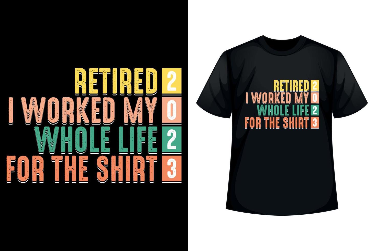 Retired 2023 I worked my whole life for the shirt - T-shirt design template vector