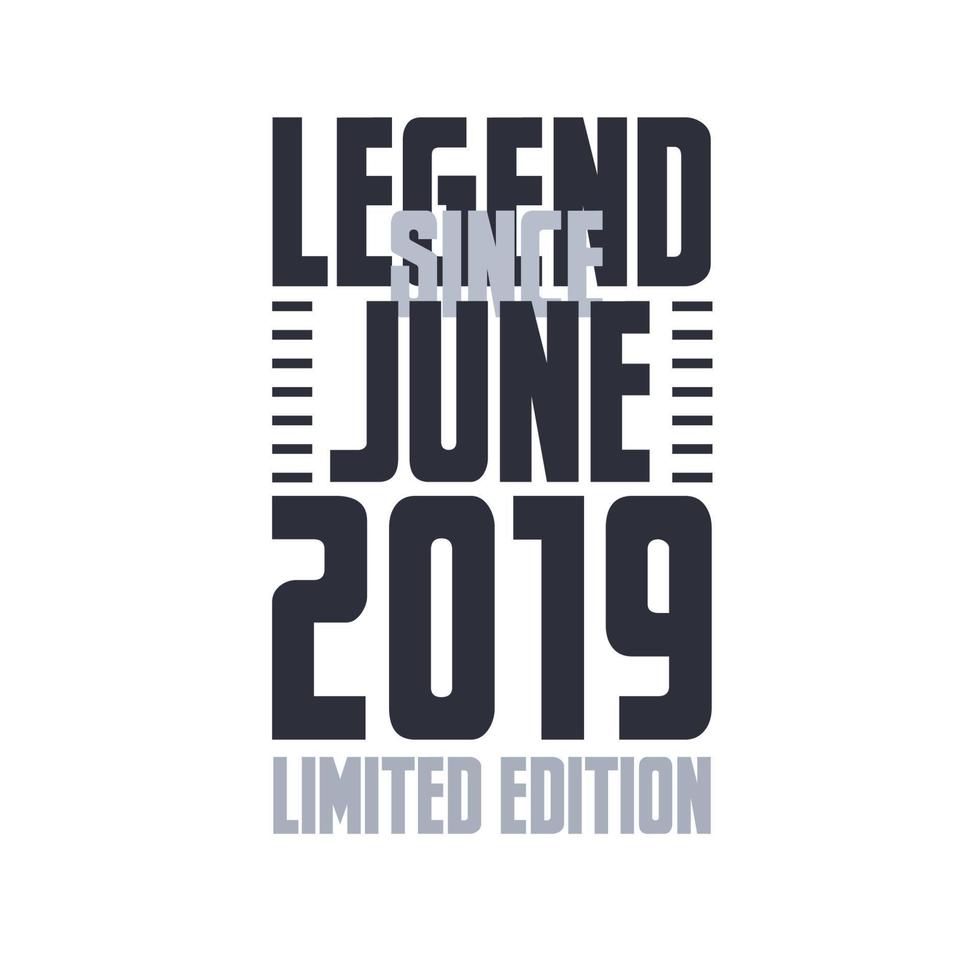 Legend Since June 2019 Birthday celebration quote typography tshirt design vector