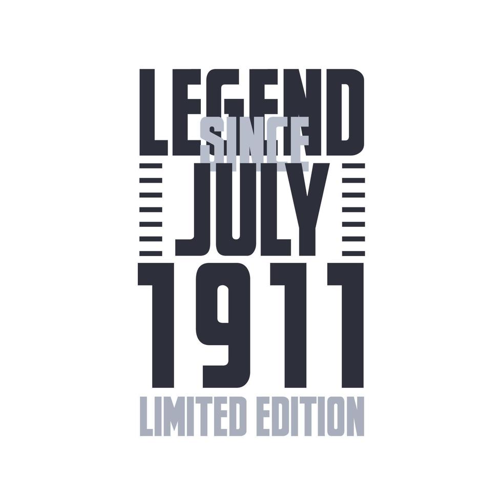 Legend Since July 1911 Birthday celebration quote typography tshirt design vector