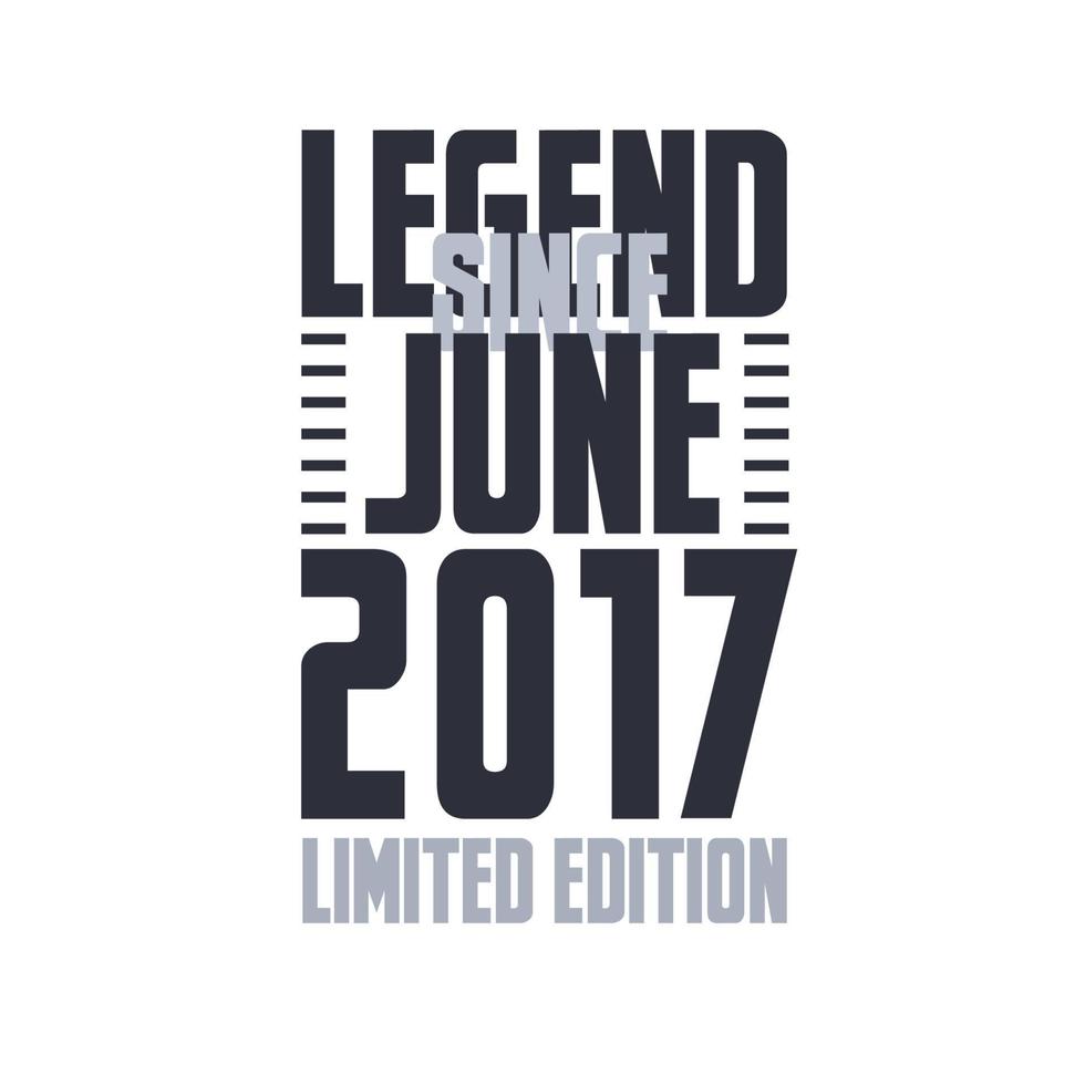 Legend Since June 2017 Birthday celebration quote typography tshirt design vector